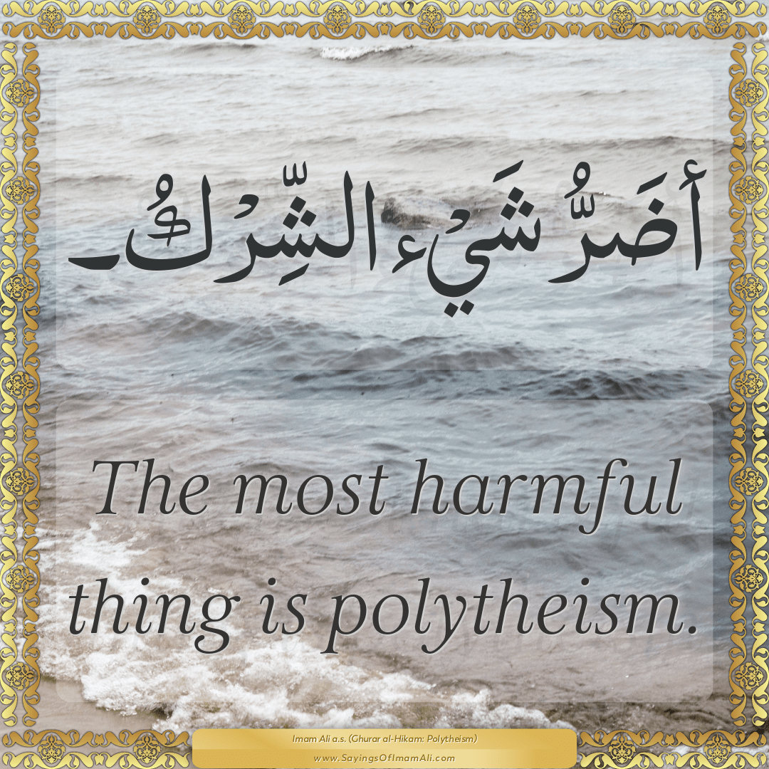 The most harmful thing is polytheism.